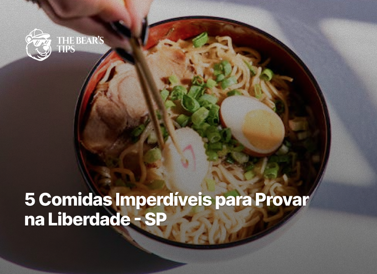 5 Comidas Imperdíveis para Provar na Liberdade - SP