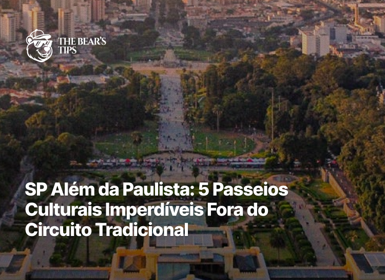 SP Além da Paulista: 5 Passeios Culturais Imperdíveis Fora do Circuito Tradicional
